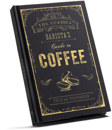 The Curious Barista s Guide to Coffee -