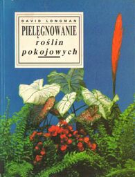 PIELĘGNOWANIE ROŚLIN POKOJOWYCH David Longman [antykwariat]