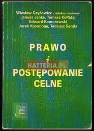 Wiesław Czyżowicz (red.) PRAWO I POSTĘPOWANIE CELNE [antykwariat]