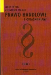 PRAWO HANDLOWE Z OBJAŚNIENIAMI. TOM 1 Jerzy Hrycaj,