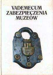 VADEMECUM ZABEZPIECZENIA MUZEÓW Sławomir Koceniak, Piotr Ogrodzki, Jacek