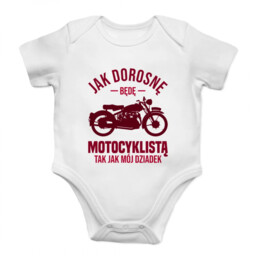 Jak dorosnę będę motocyklistą, tak jak mój dziadek