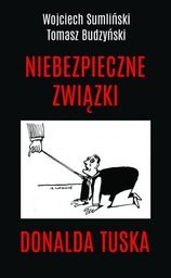 NIEBEZPIECZNE ZWIĄZKI DONALDA TUSKA