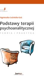 Podstawy terapii psychoanalitycznej. Teoria i praktyka