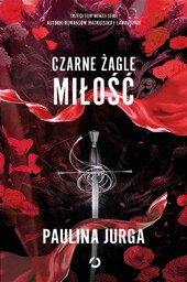 CZARNE żAGLE T.3 MIłOść - PAULINA JURGA