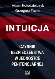 INTUICJA. CZYNNIK BEZPIECZEńSTWA W JEDNOSTCE... - ADAM KOłODZIEJCZYK